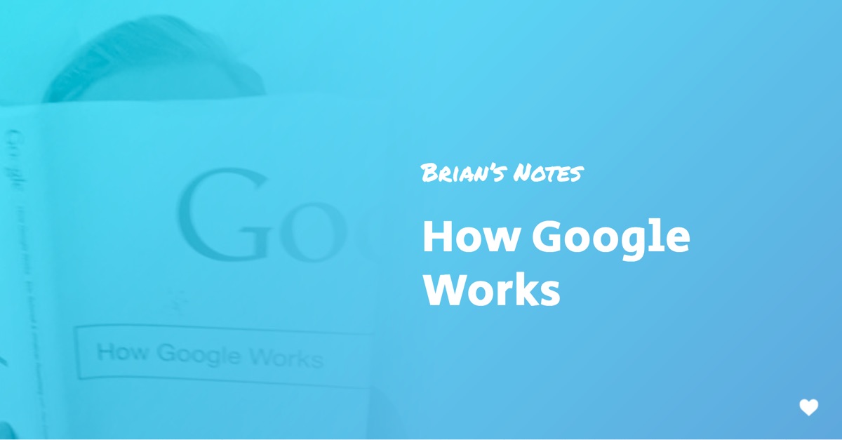 How Google Works — Book Summary and Top Ideas — Brian’s Notes
