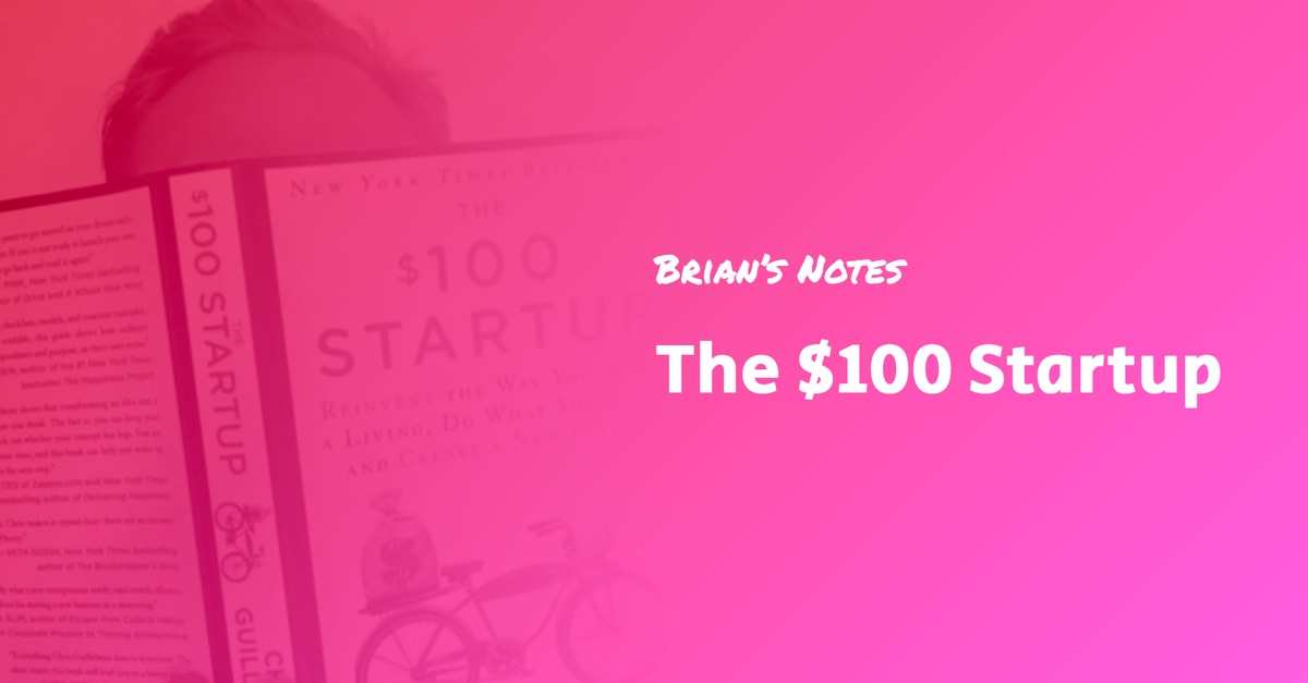 100 Dollar Startup Book — Summary and Top Ideas — Brian’s Notes