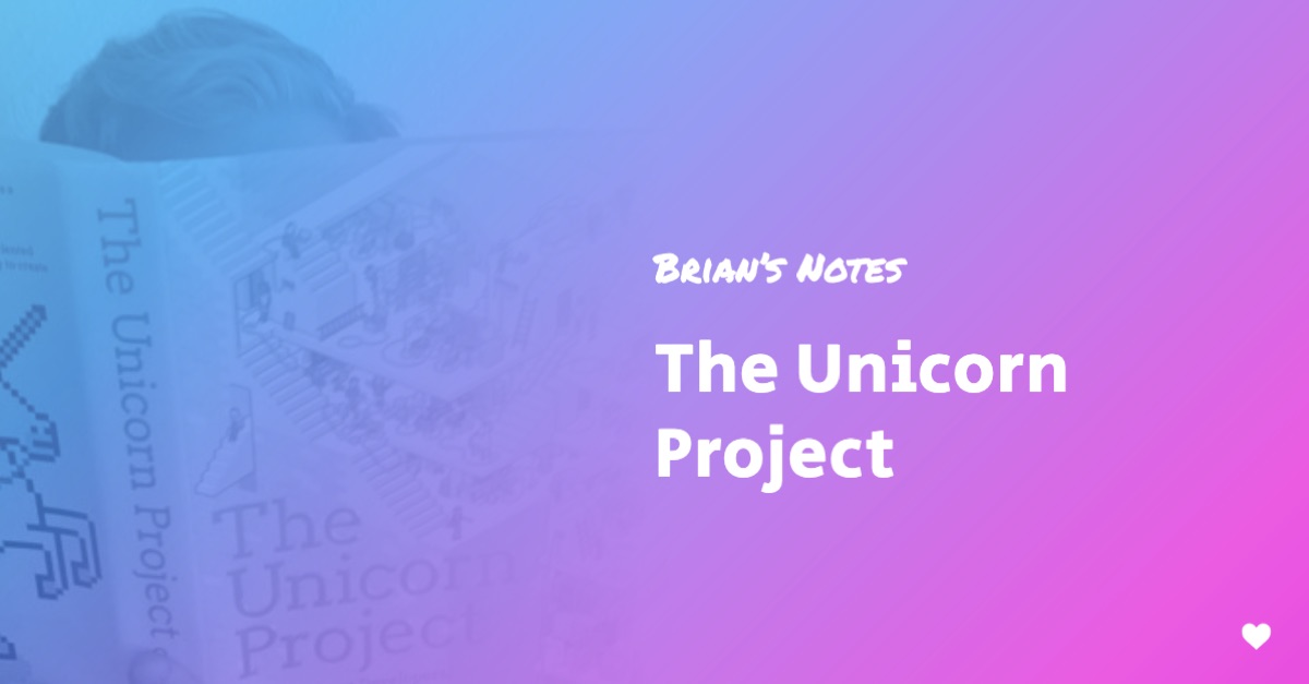 The Unicorn Project — Book Summary and Top Ideas — Brian’s Notes